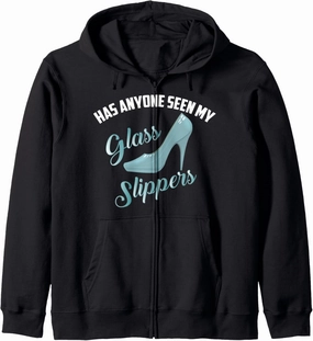 Has Anyone Seen My Glass Slippers Cool Funny Gift Zip Hoodie