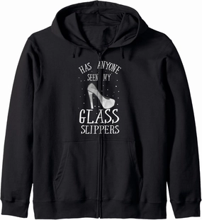 Has Anyone Seen My Glass Slippers Cool Funny Gift Zip Hoodie