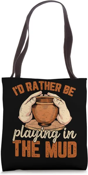 I'd Rather Be Playing in the Mud Womens funny Pottery Art Tote Bag