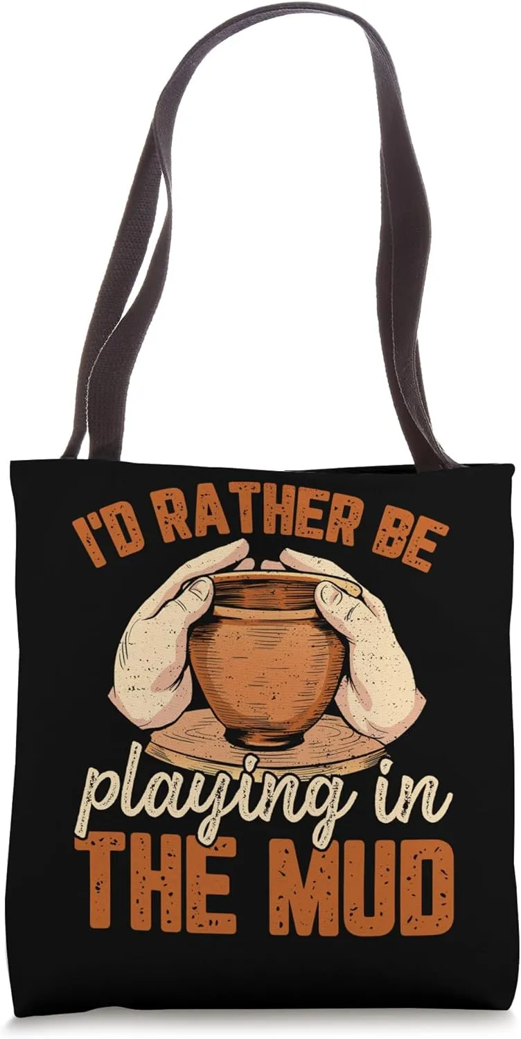 I'd Rather Be Playing in the Mud Womens funny Pottery Art Tote Bag