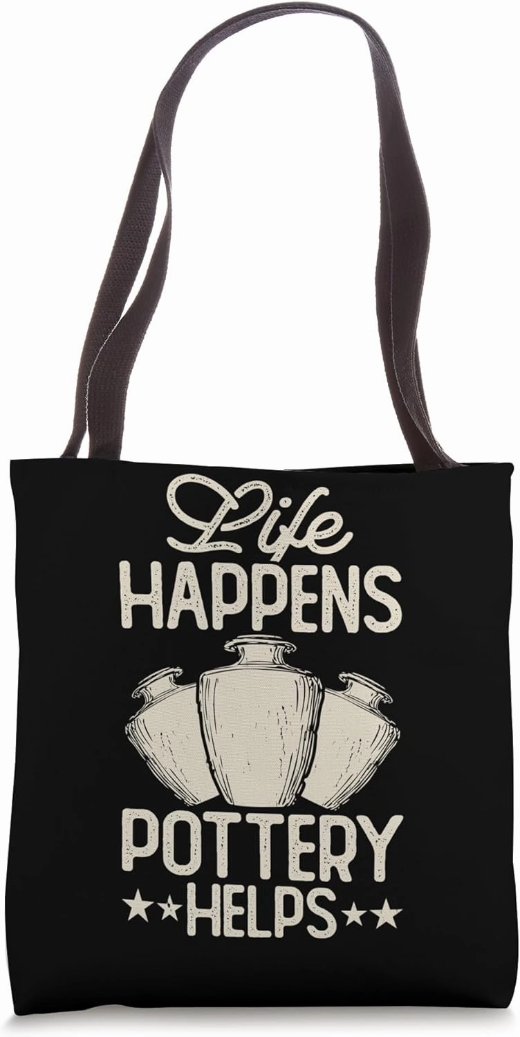 Life Happens Pottery Helps Ceramic Artist Mud Art Tote Bag