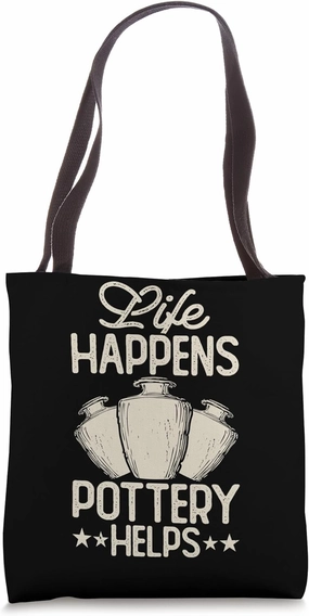 Life Happens Pottery Helps Ceramic Artist Mud Art Tote Bag