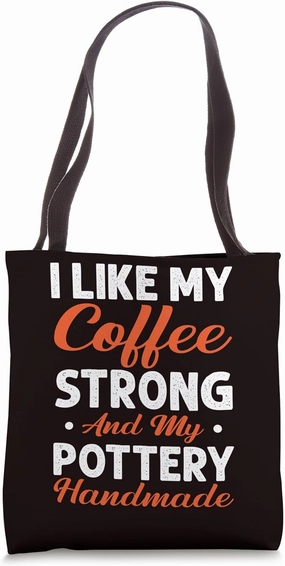 Pottery - I Like My Coffee Strong And My Pottery Handmade Tote Bag
