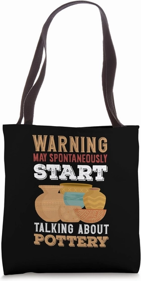 Warning May Spontaneously Start Talking About Pottery Tote Bag